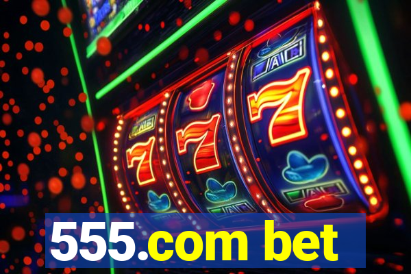 555.com bet